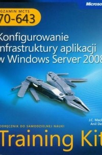 Anil Desai - Egzamin MCTS 70-643 Konfigurowanie infrastruktury aplikacji w Windows Server 2008