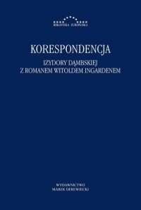 Роман Ингарден - Korespondencja Izydory Dąmbskiej i Romana Witolda Ingardena