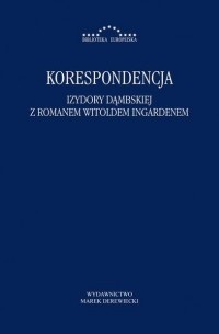 Роман Ингарден - Korespondencja Izydory Dąmbskiej i Romana Witolda Ingardena