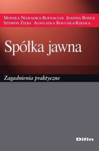 Monika Nieradka-Bernaciak - Sp?łka jawna. Zagadnienia praktyczne