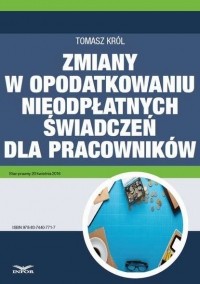 Tomasz Kr?l - Zmiany w opodatkowaniu nieodpłatnych świadczeń dla pracownik?w