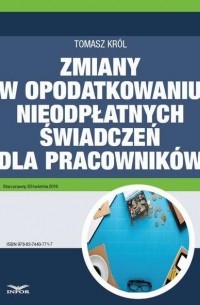 Tomasz Kr?l - Zmiany w opodatkowaniu nieodpłatnych świadczeń dla pracownik?w