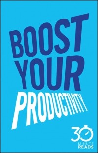 Nicholas  Bate - Boost Your Productivity: 30 Minute Reads