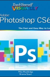 Mike  Wooldridge - Teach Yourself VISUALLY Adobe Photoshop CS6