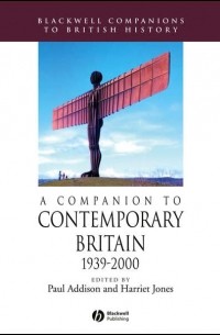 Paul  Addison - A Companion to Contemporary Britain 1939 - 2000
