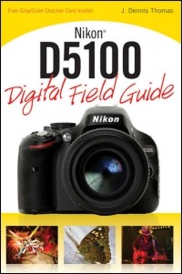J. Thomas Dennis - Nikon D5100 Digital Field Guide
