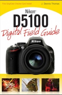 J. Thomas Dennis - Nikon D5100 Digital Field Guide