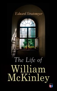 Эдвард Стрейтмейер - The Life of William McKinley
