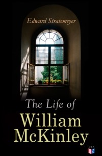 Эдвард Стрейтмейер - The Life of William McKinley