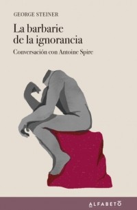 Джордж Стайнер - La barbarie de la ignorancia
