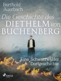 Berthold Auerbach - Die Geschichte des Diethelm von Buchenberg. Eine Schwarzwälder Dorfgeschichte