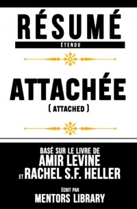Mentors Library - Resume Etendu: Attachee  - Base Sur Le Livre De Amir Levine Et Rachel Sf Heller