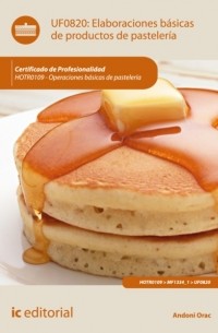 Antonio Caro S?nchez-Lafuente - Elaboraciones b?sicas de productos de pasteler?a. HOTR0109