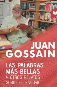 Juan Gossa?n - Las palabras m?s bellas y otros relatos sobre el lenguaje