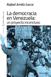 Rafael Arr?iz Lucca - La democracia en Venezuela: un proyecto inconcluso