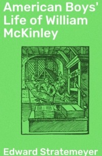 Эдвард Стрейтмейер - American Boys' Life of William McKinley