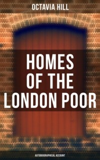 Octavia  Hill - Homes of the London Poor