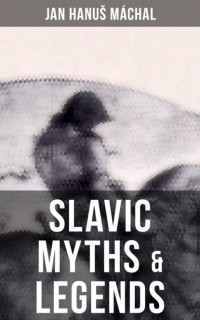 Jan Hanuš M?chal - Slavic Myths & Legends