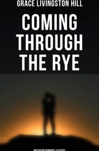 Grace Livingston  Hill - Coming Through the Rye