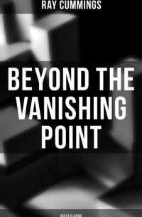 Рэй Каммингс - Beyond the Vanishing Point