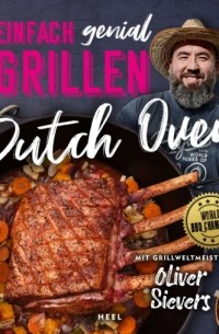 Oliver Sievers - Einfach genial Grillen: Dutch Oven