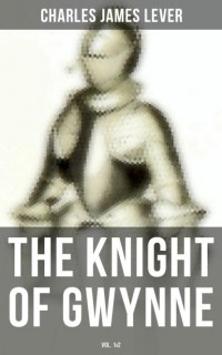 Чарльз Джеймс Ливер - The Knight Of Gwynne