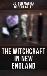 Calef Robert - The Witchcraft in New England