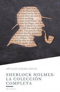 Arthur Conan Doyle - Sherlock Holmes: La colección completa