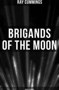 Рэй Каммингс - Brigands of the Moon