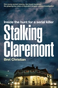 Брет Кристиан - Stalking Claremont: Inside the hunt for a serial killer