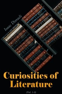 Disraeli Isaac - Curiosities of Literature