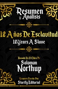 Storify Editorial - Resumen y Analisis: 12 A?os De Esclavitud  - Basado En El Libro De Solomon Northup