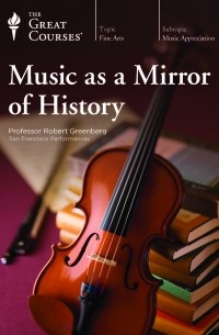 Robert Greenberg - Music as a Mirror of History