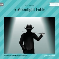 Герберт Уэллс - A Moonlight Fable