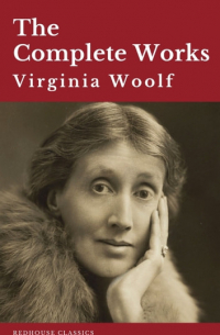 Вирджиния Вулф - Virginia Woolf: The Complete Works