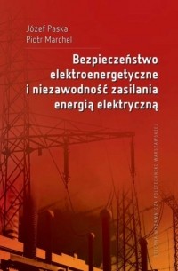 J?zef Paska - Bezpieczeństwo elektroenergetyczne i niezawodność zasilania energią elektryczną