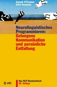 John Seymour - Neurolinguistisches Programmieren: Gelungene Kommunikation und pers?nliche Entfaltung