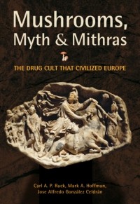Carl A.P. Ruck - Mushrooms, Myth and Mithras