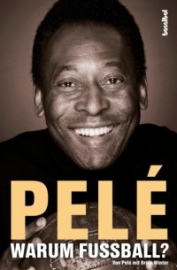 Пеле  - Pelé - Warum Fußball?