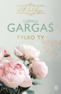 Gabriela Gargaś - Tylko ty