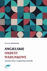 Radosław Więckowski - Angielskie okresy warunkowe nowatorską i oryginalną metodą