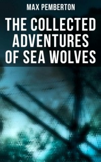 Pemberton Max - The Collected Adventures of Sea Wolves