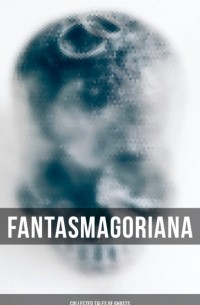 Fantasmagoriana - Collected Tales of Ghosts