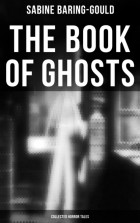 Сабин Баринг-Гоулд - The Book of Ghosts