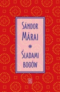 Шандор Мараи - Śladami bog?w