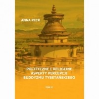 Anna Peck - Polityczne i religijne aspekty percepcji buddyzmu tybetańskiego