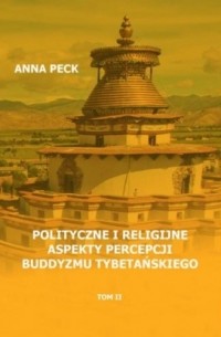 Anna Peck - Polityczne i religijne aspekty percepcji buddyzmu tybetańskiego