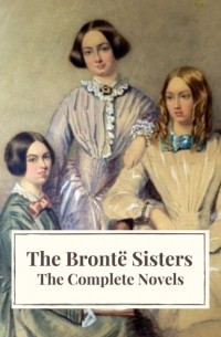 Эмили Бронте - The Bront? Sisters: The Complete Novels