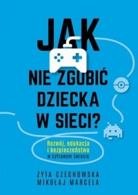 Mikołaj Marcela - Jak nie zgubić dziecka w sieci