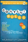 Энн Хэндли - Content Rules. How to Create Killer Blogs, Podcasts, Videos, Ebooks, Webinars  That Engage Customers and Ignite Your Business